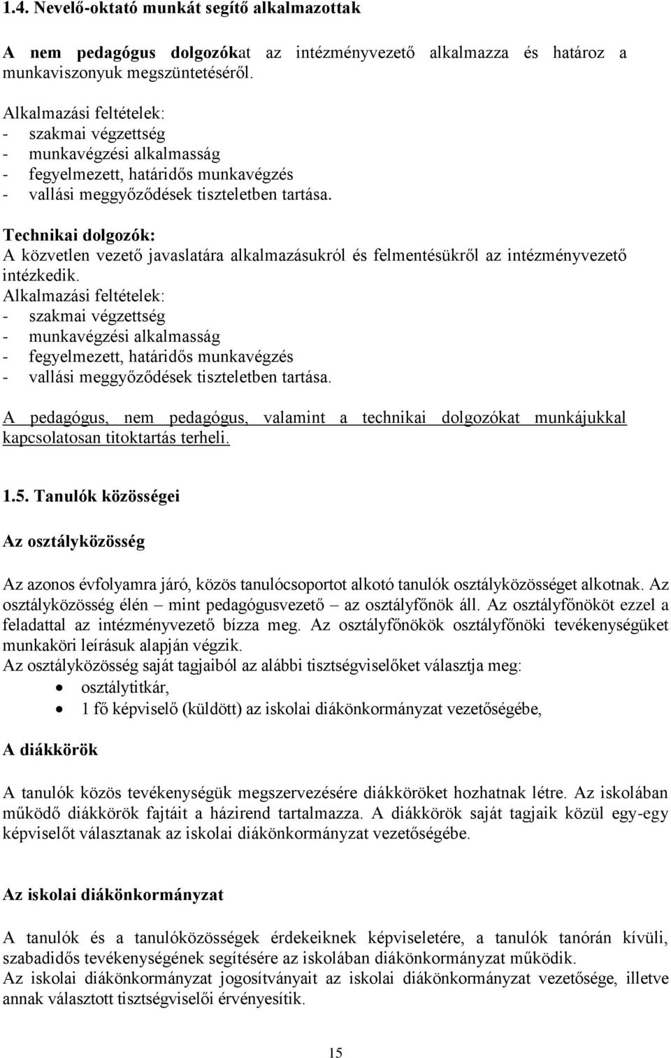 Technikai dolgozók: A közvetlen vezető javaslatára alkalmazásukról és felmentésükről az intézményvezető intézkedik.