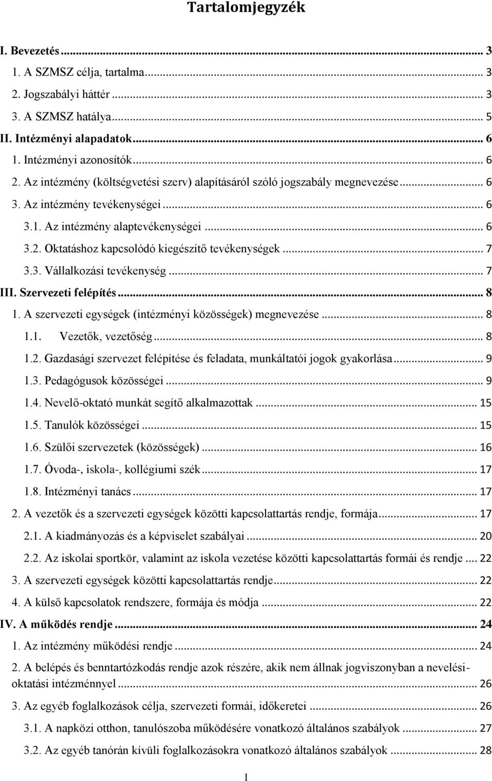 Oktatáshoz kapcsolódó kiegészítő tevékenységek... 7 3.3. Vállalkozási tevékenység... 7 III. Szervezeti felépítés... 8 1. A szervezeti egységek (intézményi közösségek) megnevezése... 8 1.1. Vezetők, vezetőség.