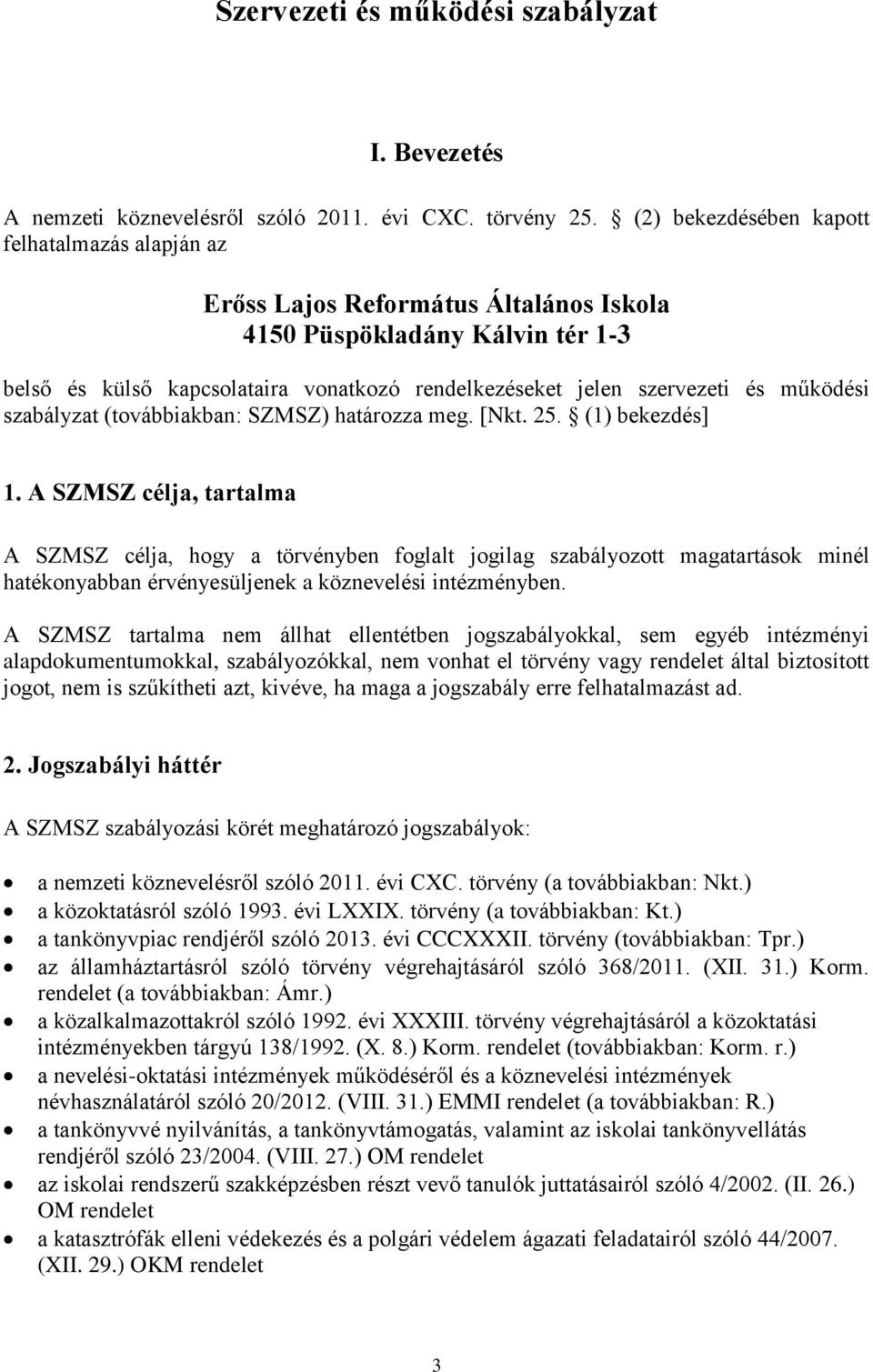 működési szabályzat (továbbiakban: SZMSZ) határozza meg. [Nkt. 25. (1) bekezdés] 1.