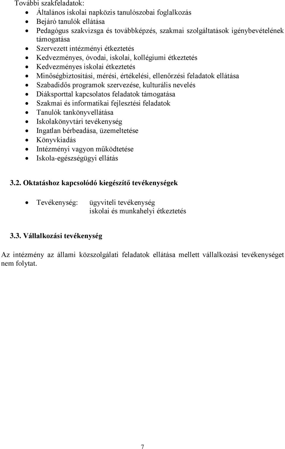 szervezése, kulturális nevelés Diáksporttal kapcsolatos feladatok támogatása Szakmai és informatikai fejlesztési feladatok Tanulók tankönyvellátása Iskolakönyvtári tevékenység Ingatlan bérbeadása,