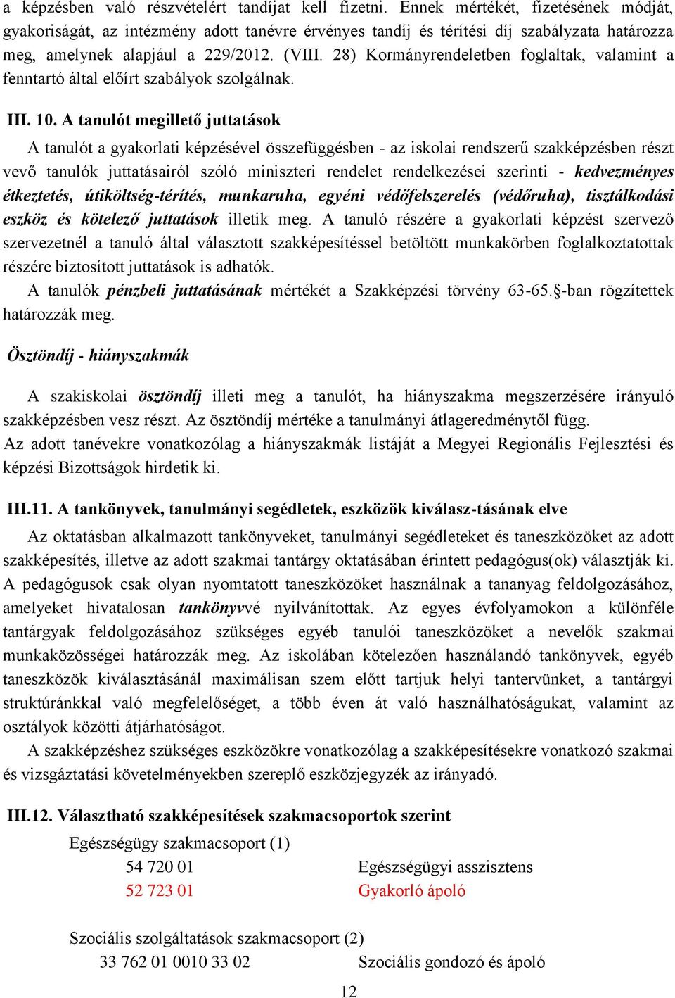 28) Kormányrendeletben foglaltak, valamint a fenntartó által előírt szabályok szolgálnak. III. 10.