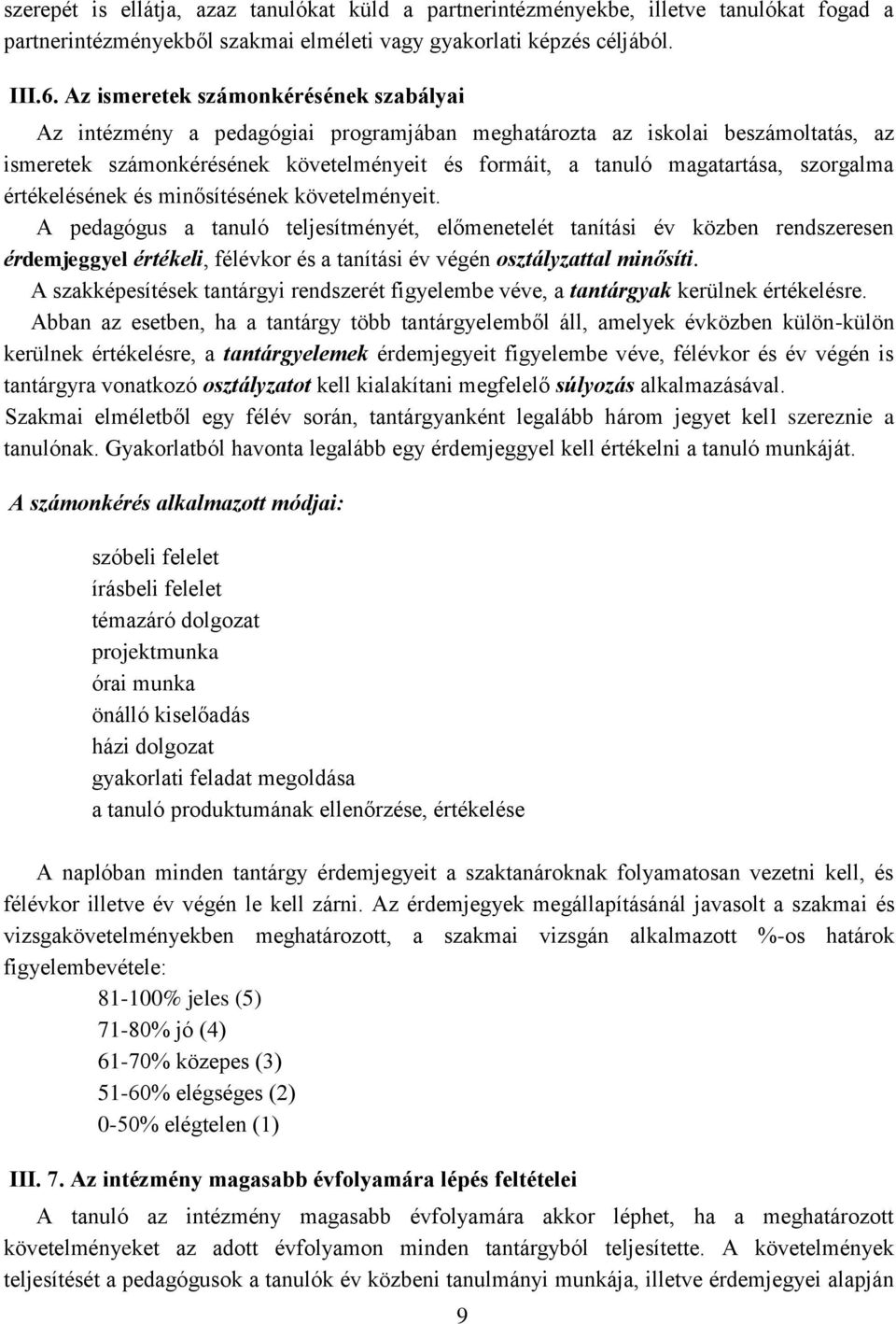 szorgalma értékelésének és minősítésének követelményeit.