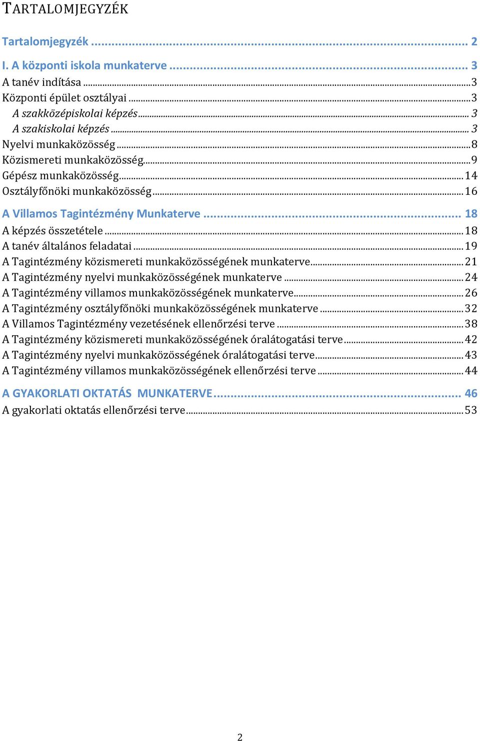 .. 18 A tanév általános feladatai... 19 A Tagintézmény közismereti munkaközösségének munkaterve... 21 A Tagintézmény nyelvi munkaközösségének munkaterve.