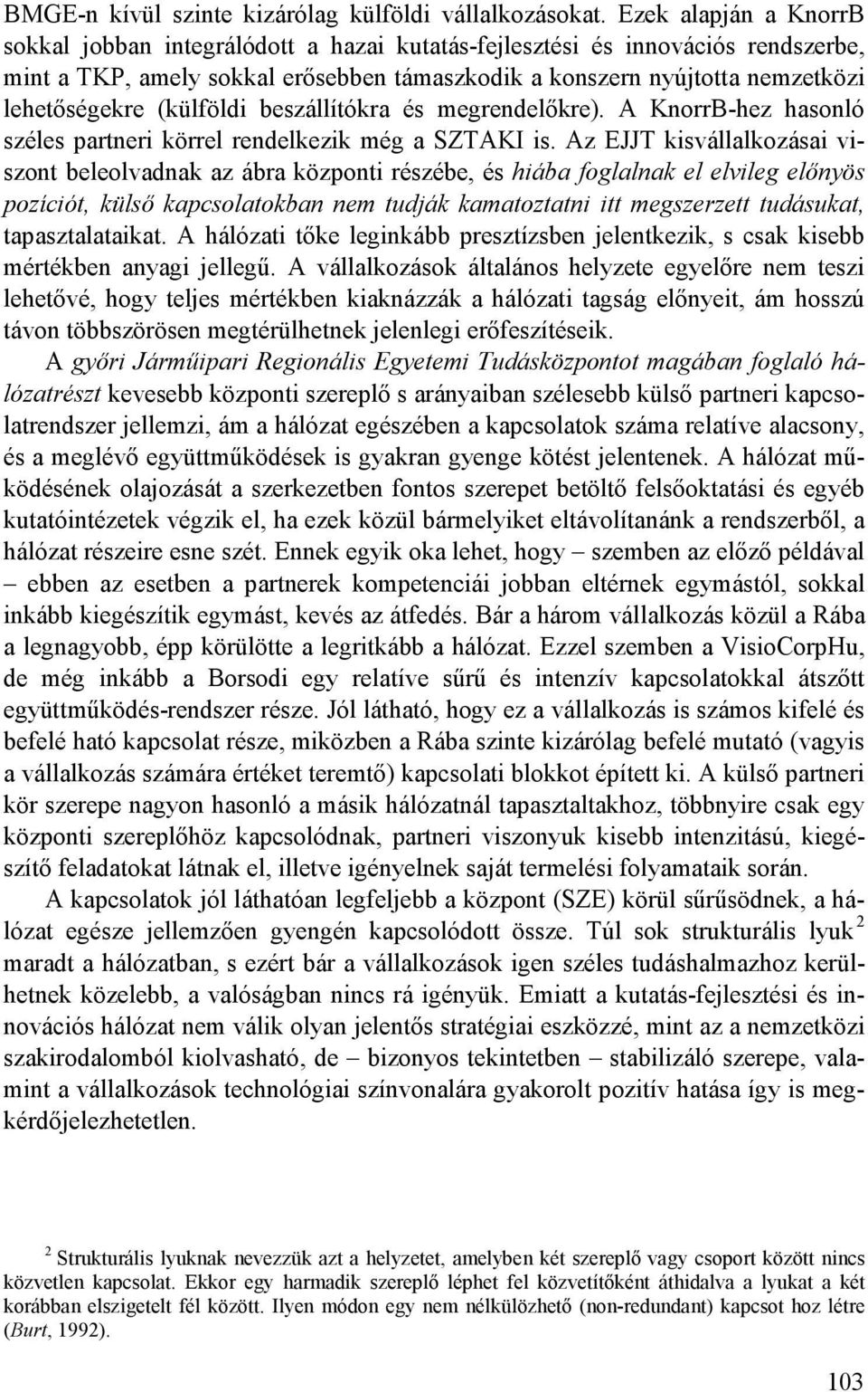 (külföldi beszállítókra és megrendelıkre). A KnorrB-hez hasonló széles partneri körrel rendelkezik még a SZTAKI is.