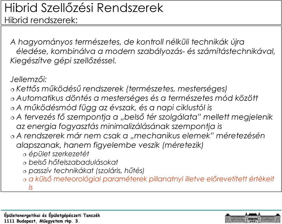 Jellemzői: Kettős működésű rendszerek (természetes, mesterséges) Automatikus döntés a mesterséges és a természetes mód között A működésmód függ az évszak, és a napi ciklustól is A tervezés fő