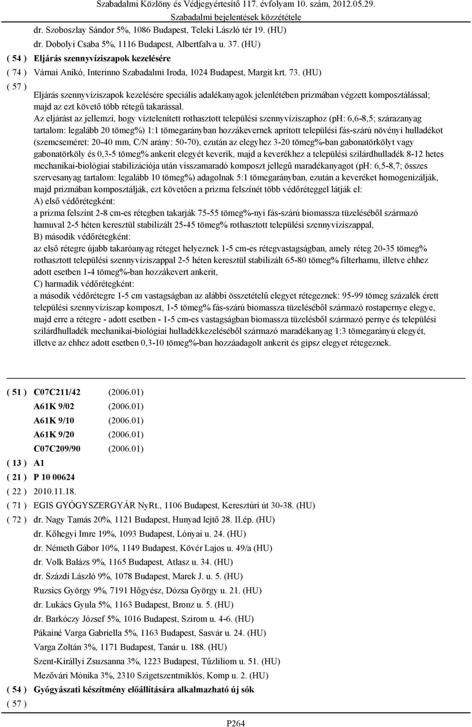 (HU) Eljárás szennyvíziszapok kezelésére speciális adalékanyagok jelenlétében prizmában végzett komposztálással; majd az ezt követő több rétegű takarással.