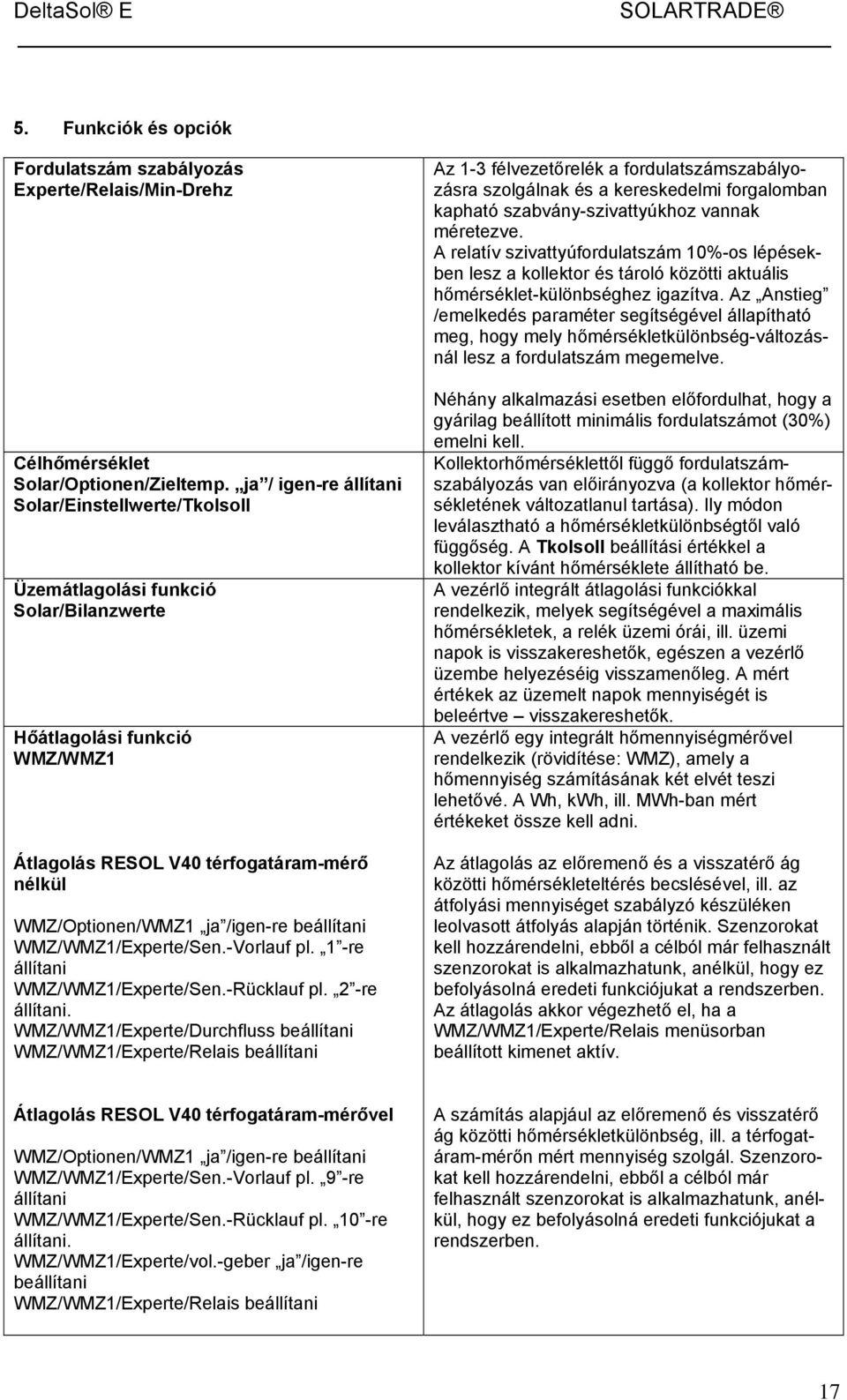 /1/Experte/Sen.-Vorlauf pl. 1 -re állítani /1/Experte/Sen.-Rücklauf pl. 2 -re állítani.