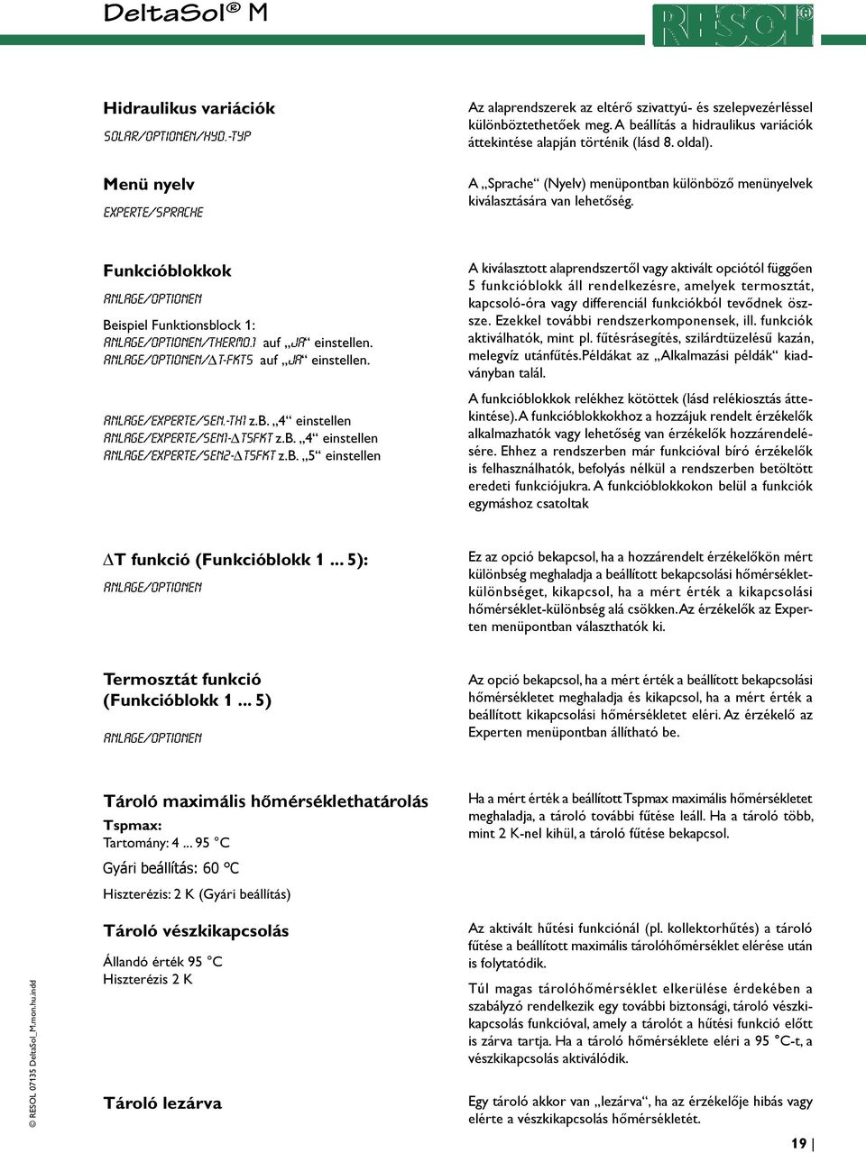 Funkcióblokkok Anlage/Optionen Beispiel Funktionsblock 1: Anlage/Optionen/Thermo.1 auf Ja einstellen. Anlage/Optionen/ T-Fkt5 auf Ja einstellen. Anlage/Experte/Sen.-Th1 z.b. 4 einstellen Anlage/Experte/Sen1- T5Fkt z.