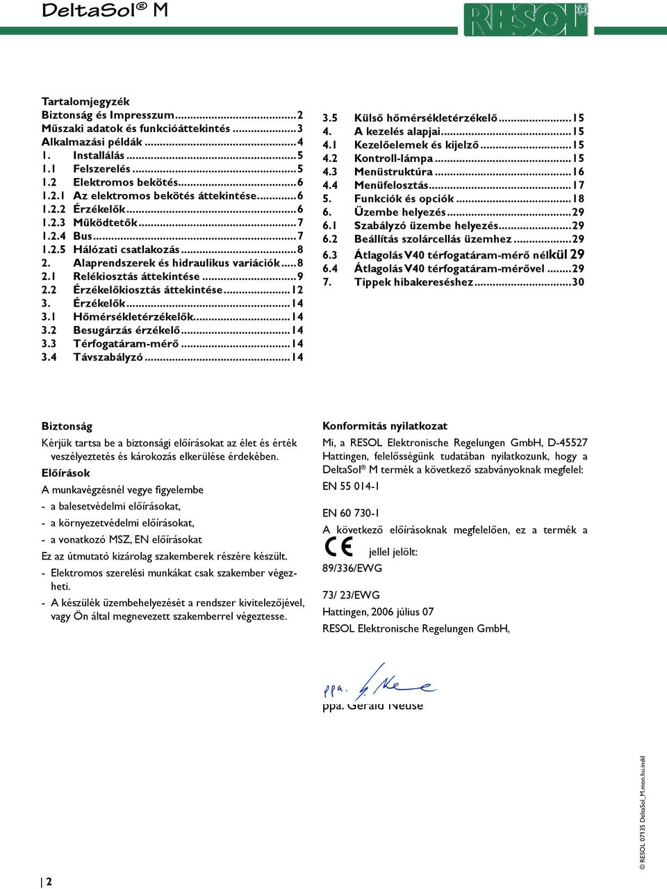 2 Érzékelőkiosztás áttekintése...12 3. Érzékelők...14 3.1 Hőmérsékletérzékelők...14 3.2 Besugárzás érzékelő...14 3.3 Térfogatáram-mérő...14 3.4 Távszabályzó...14 3.5 Külső hőmérsékletérzékelő...15 4.