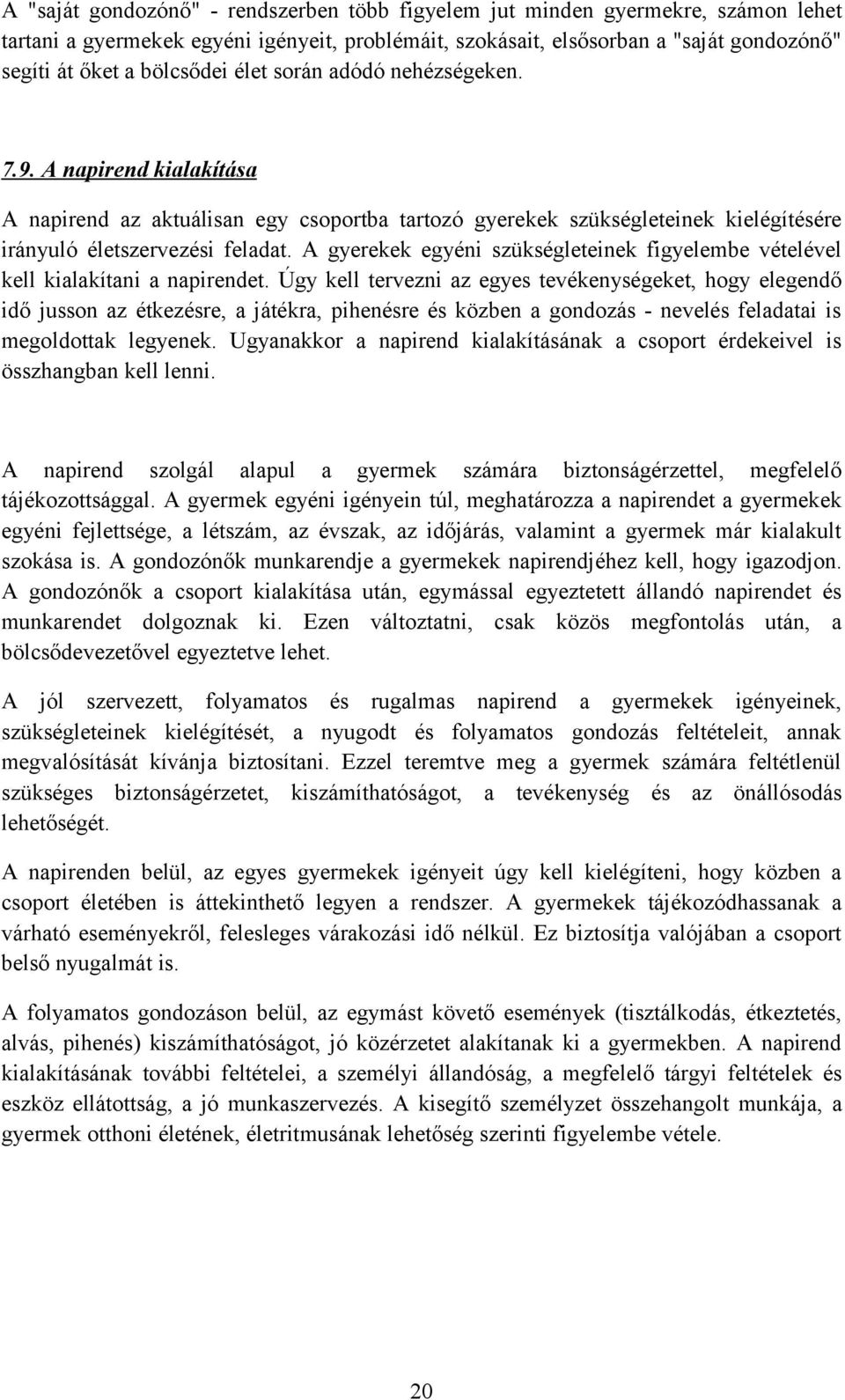 A gyerekek egyéni szükségleteinek figyelembe vételével kell kialakítani a napirendet.