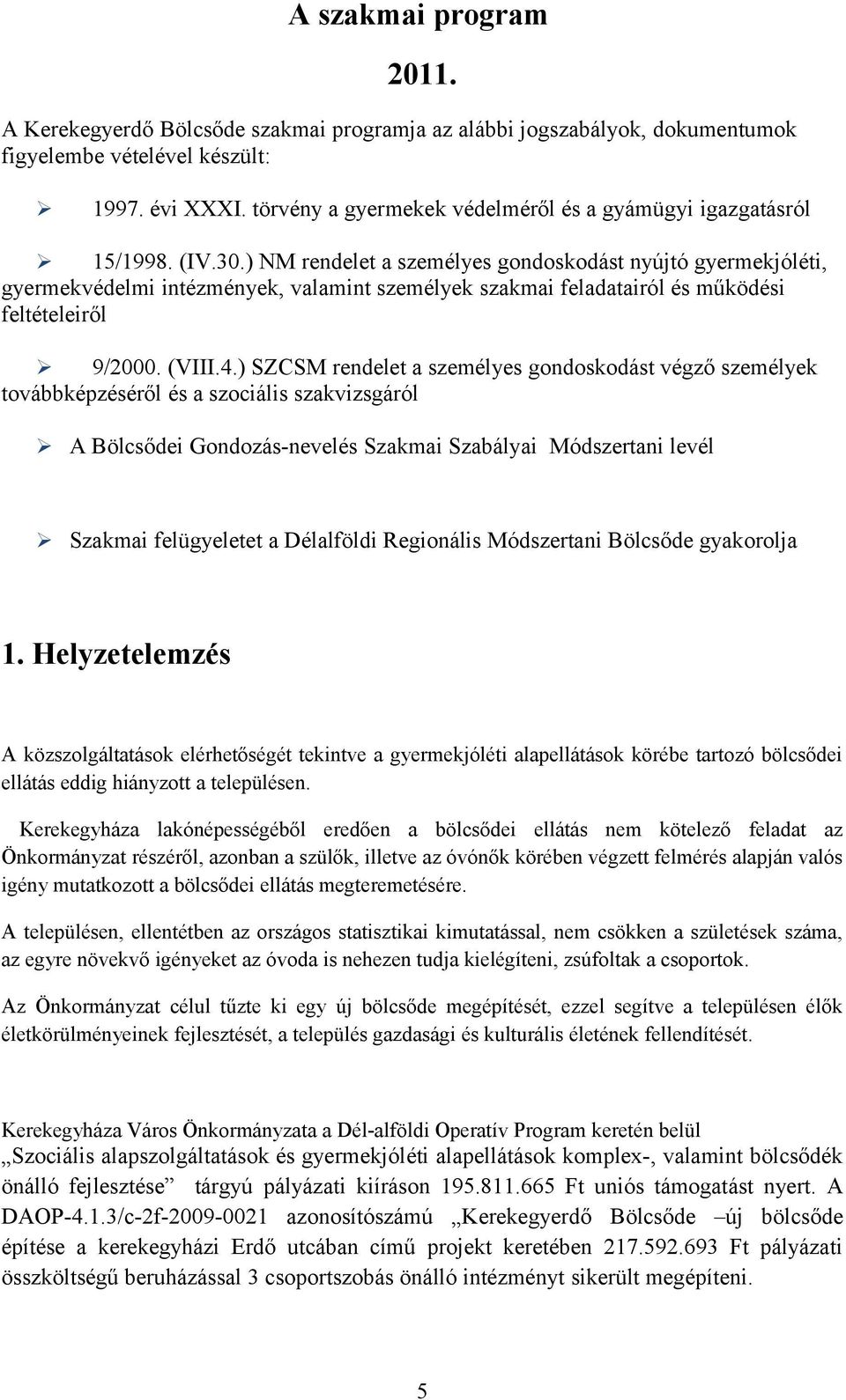 ) NM rendelet a személyes gondoskodást nyújtó gyermekjóléti, gyermekvédelmi intézmények, valamint személyek szakmai feladatairól és működési feltételeiről 9/2000. (VIII.4.