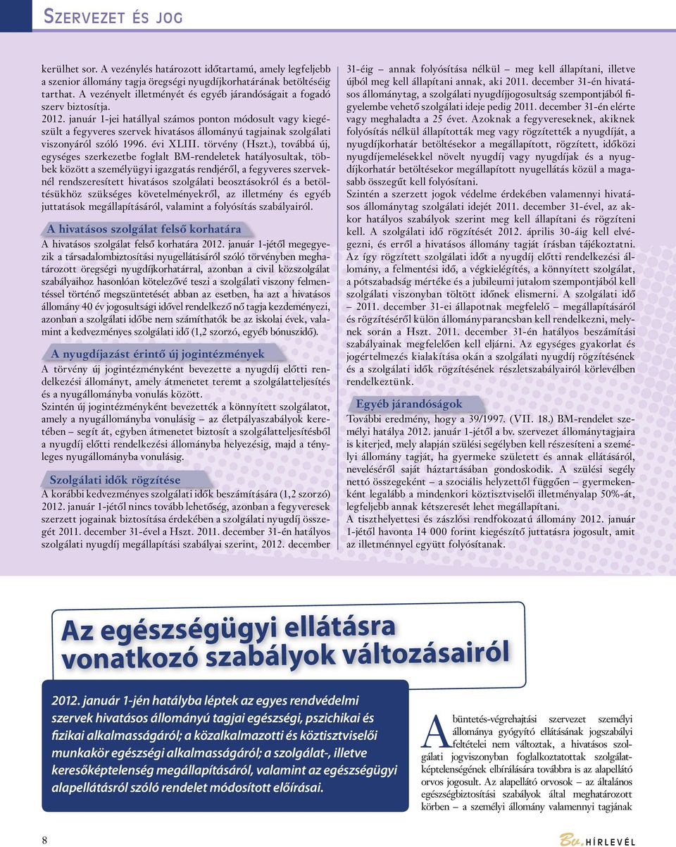 január 1-jei hatállyal számos ponton módosult vagy kiegészült a fegyveres szervek hivatásos állományú tagjainak szolgálati viszonyáról szóló 1996. évi XLIII. törvény (Hszt.