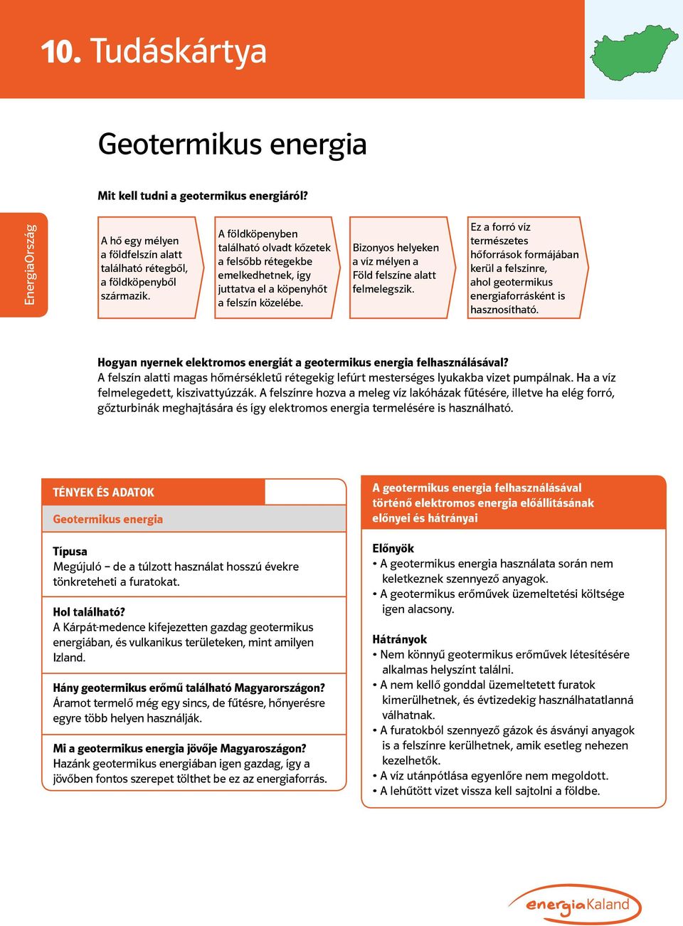 Ez a forró víz természetes hőforrások formájában kerül a felszínre, ahol geotermikus energiaforrásként is hasznosítható. Hogyan nyernek elektromos energiát a geotermikus energia felhasználásával?