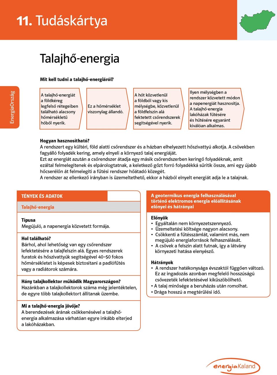 Ilyen mélységben a rendszer közvetett módon a napenergiát hasznosítja. A talajhő-energia lakóházak fűtésére és hűtésére egyaránt kiválóan alkalmas. Hogyan hasznosítható?