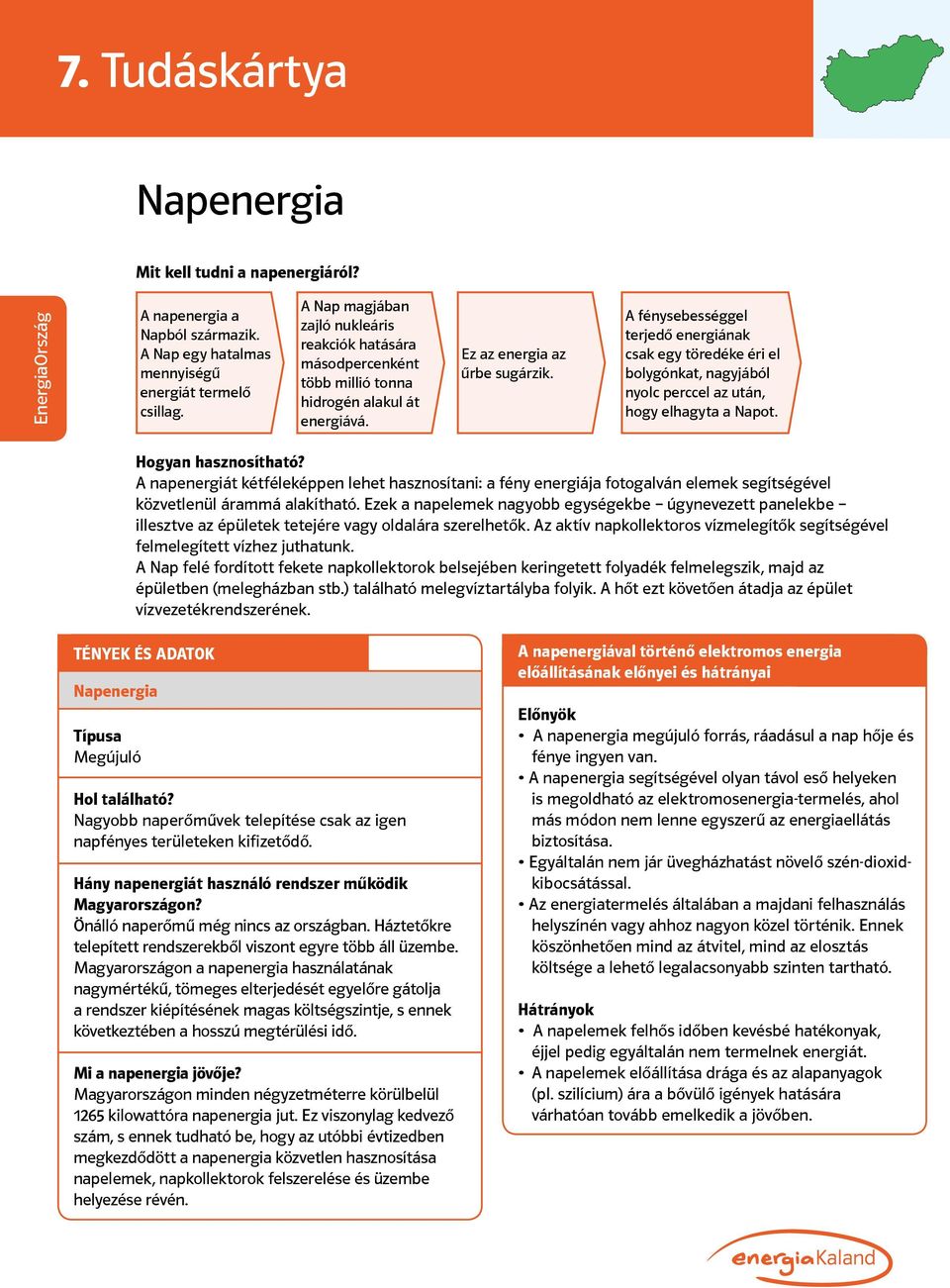 A fénysebességgel terjedő energiának csak egy töredéke éri el bolygónkat, nagyjából nyolc perccel az után, hogy elhagyta a Napot. Hogyan hasznosítható?