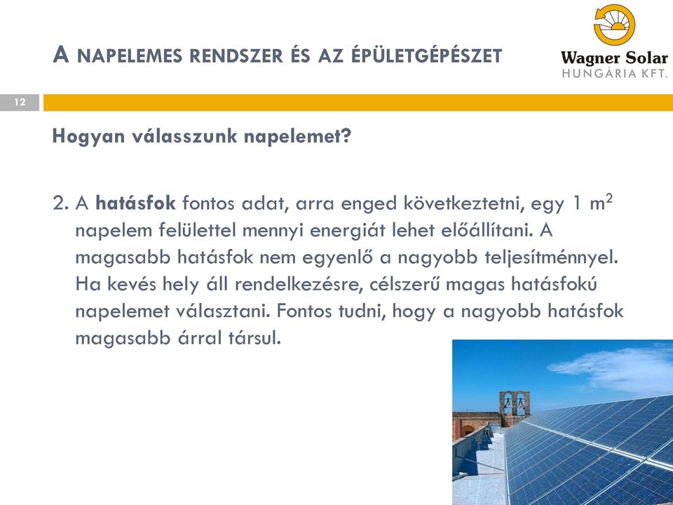 energiát lehet előállítani. A magasabb hatásfok nem egyenlő a nagyobb teljesítménnyel.