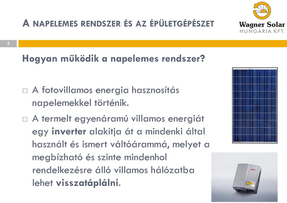 A termelt egyenáramú villamos energiát egy inverter alakítja át a mindenki