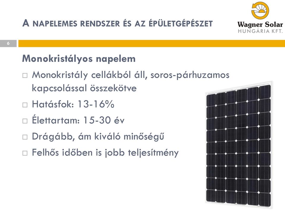 Hatásfok: 13-16% Élettartam: 15-30 év Drágább,