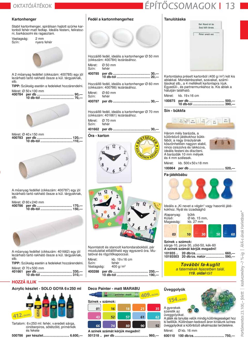 TIPP: Szükség esetén a fedeleket hozzárendelni. Méret: Ø 50 x 100 mm 400784 per db... 90, 10 db-tól... 70, Méret: Ø 40 x 150 mm 400783 per db... 120, 10 db-tól.