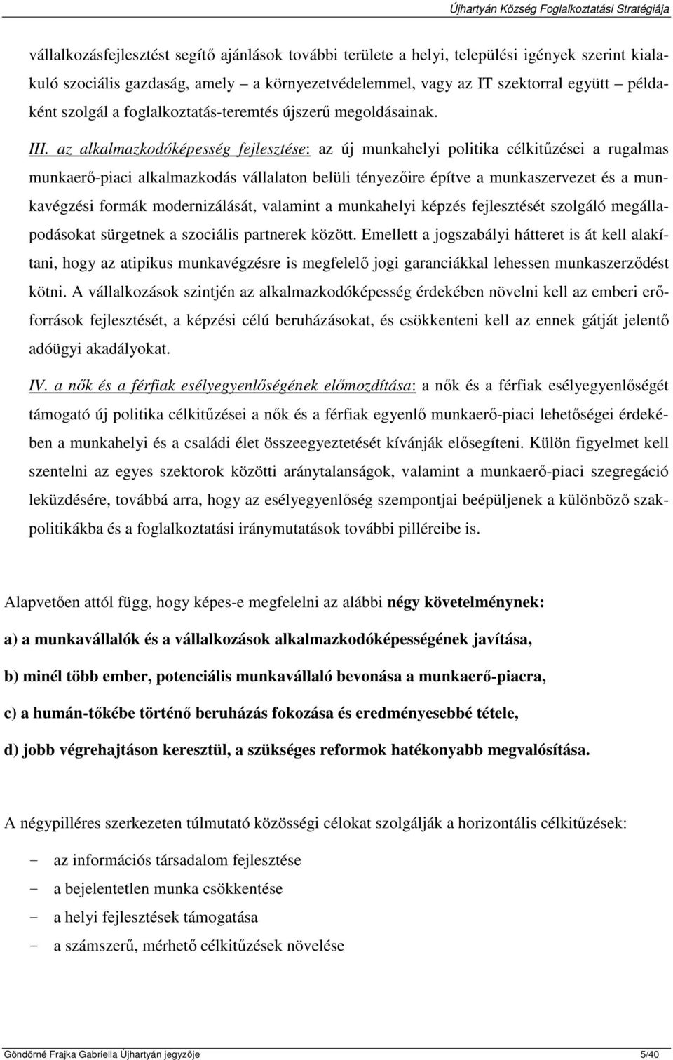 az alkalmazkodóképesség fejlesztése: az új munkahelyi politika célkitűzései a rugalmas munkaerő-piaci alkalmazkodás vállalaton belüli tényezőire építve a munkaszervezet és a munkavégzési formák