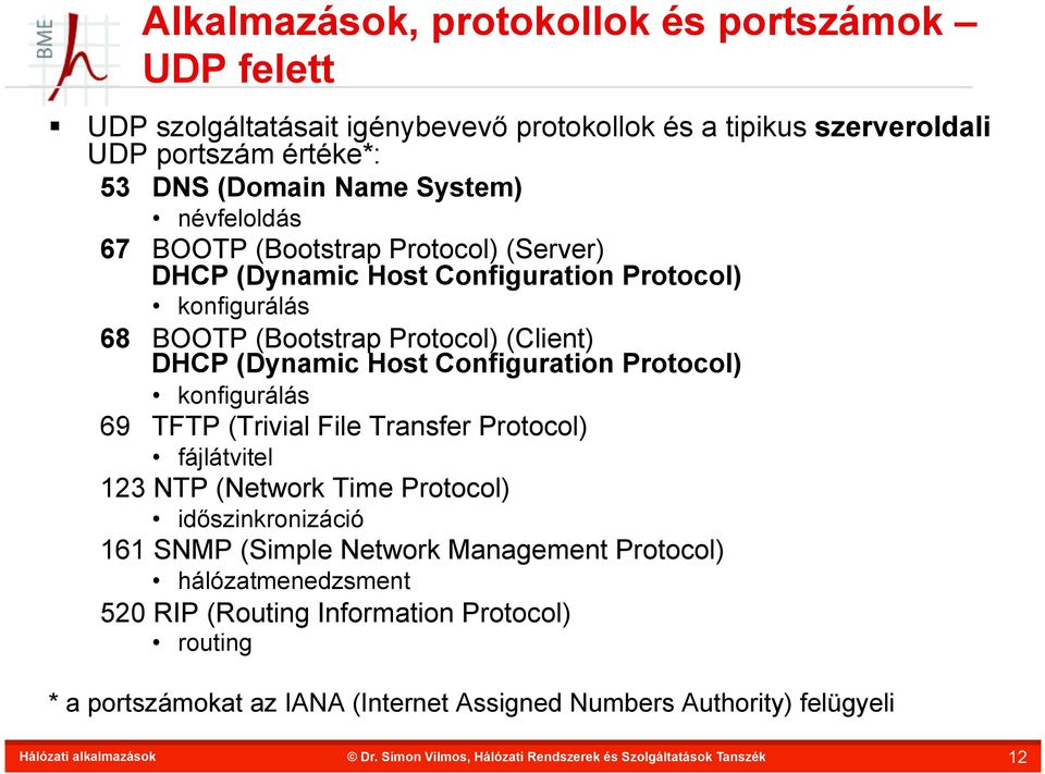 (Dynamic Host Configuration Protocol) konfigurálás 69 TFTP (Trivial File Transfer Protocol) fájlátvitel 123 NTP (Network Time Protocol) időszinkronizáció 161 SNMP