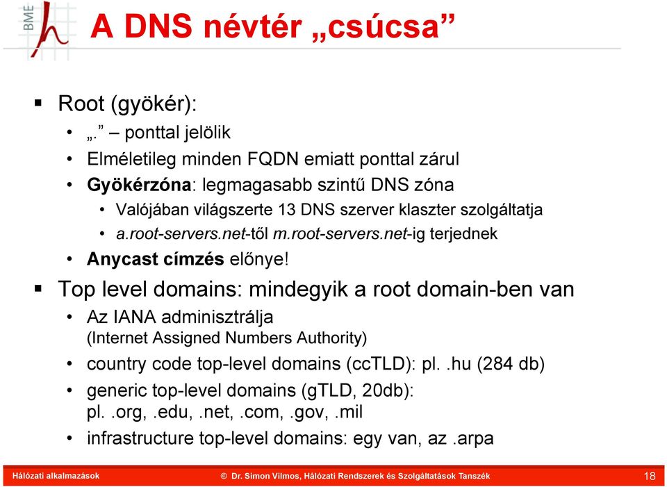 klaszter szolgáltatja a.root-servers.net-től m.root-servers.net-ig terjednek Anycast címzés előnye!