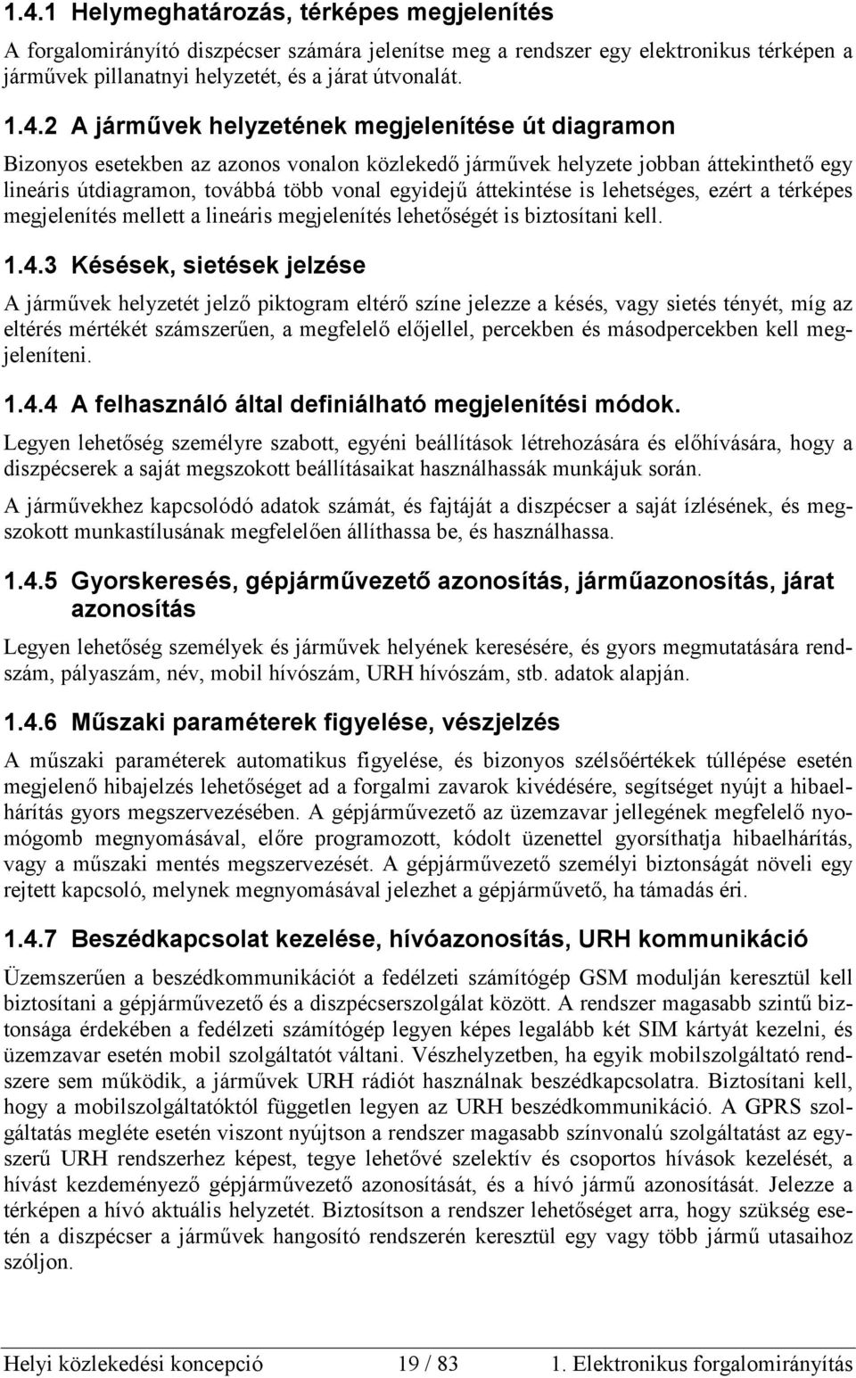 is lehetséges, ezért a térképes megjelenítés mellett a lineáris megjelenítés lehetőségét is biztosítani kell. 1.4.