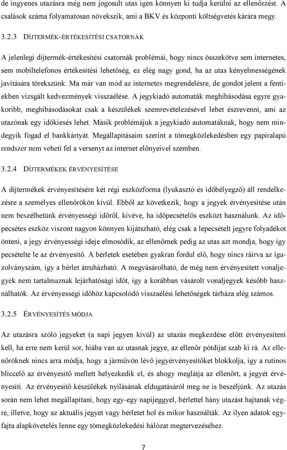 utas kényelmességének javítására törekszünk. Ma már van mód az internetes megrendelésre, de gondot jelent a fentiekben vizsgált kedvezmények visszaélése.