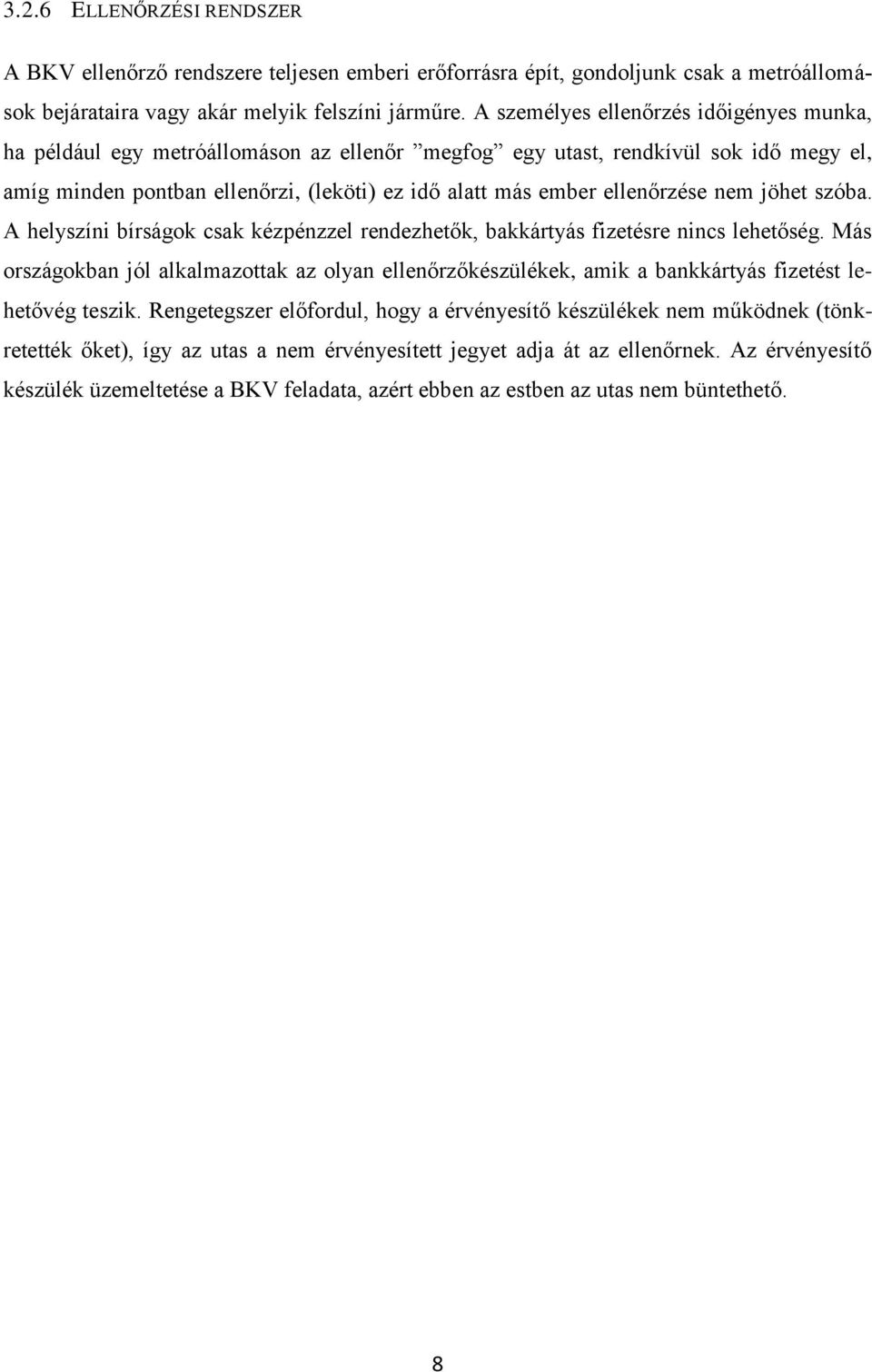 ellenőrzése nem jöhet szóba. A helyszíni bírságok csak kézpénzzel rendezhetők, bakkártyás fizetésre nincs lehetőség.