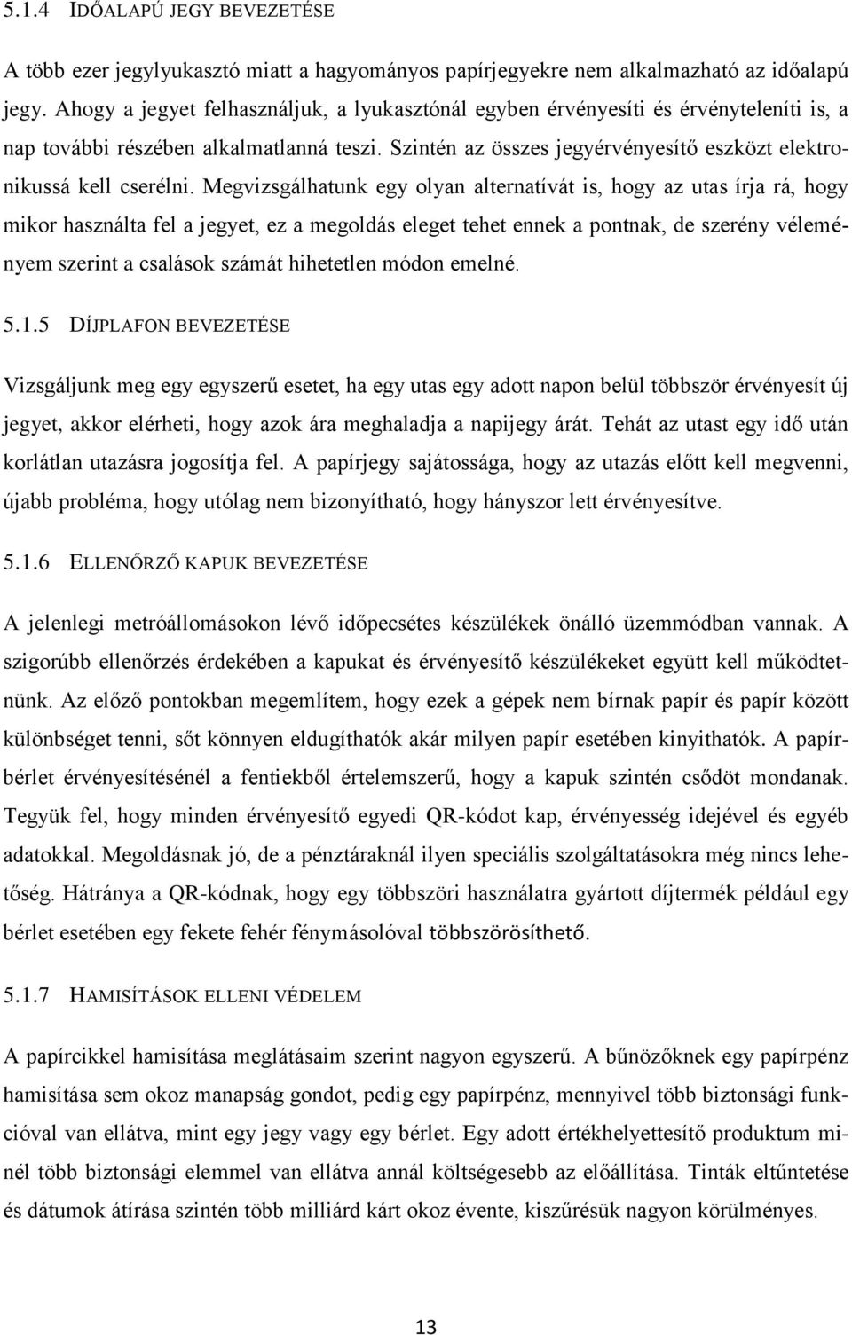 Szintén az összes jegyérvényesítő eszközt elektronikussá kell cserélni.