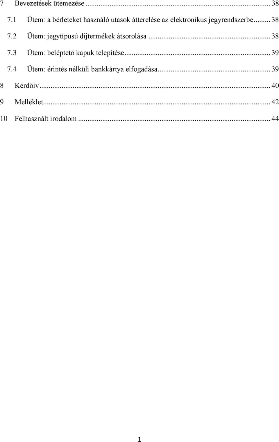 .. 38 7.2 Ütem: jegytípusú díjtermékek átsorolása... 38 7.3 Ütem: beléptető kapuk telepítése.