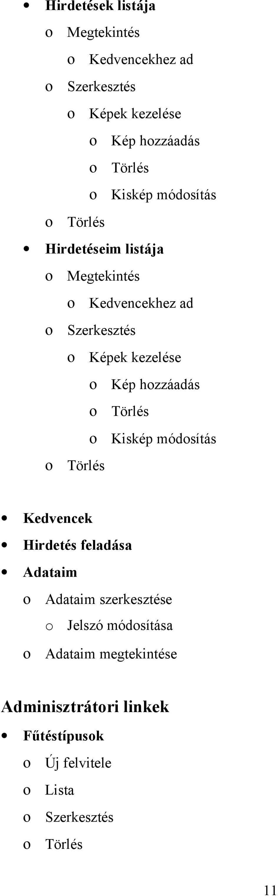 hozzáadás ο Törlés ο Kiskép módosítás ο Törlés Kedvencek Hirdetés feladása Adataim ο Adataim szerkesztése o Jelszó