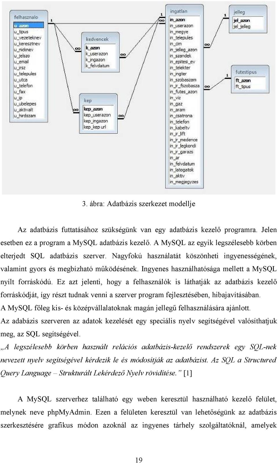 Ingyenes használhatósága mellett a MySQL nyílt forráskódú.