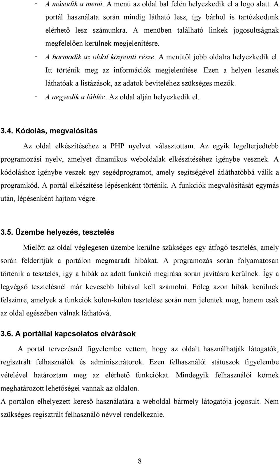 Ezen a helyen lesznek láthatóak a listázások, az adatok beviteléhez szükséges mezők. A negyedik a lábléc. Az oldal alján helyezkedik el. 3.4.