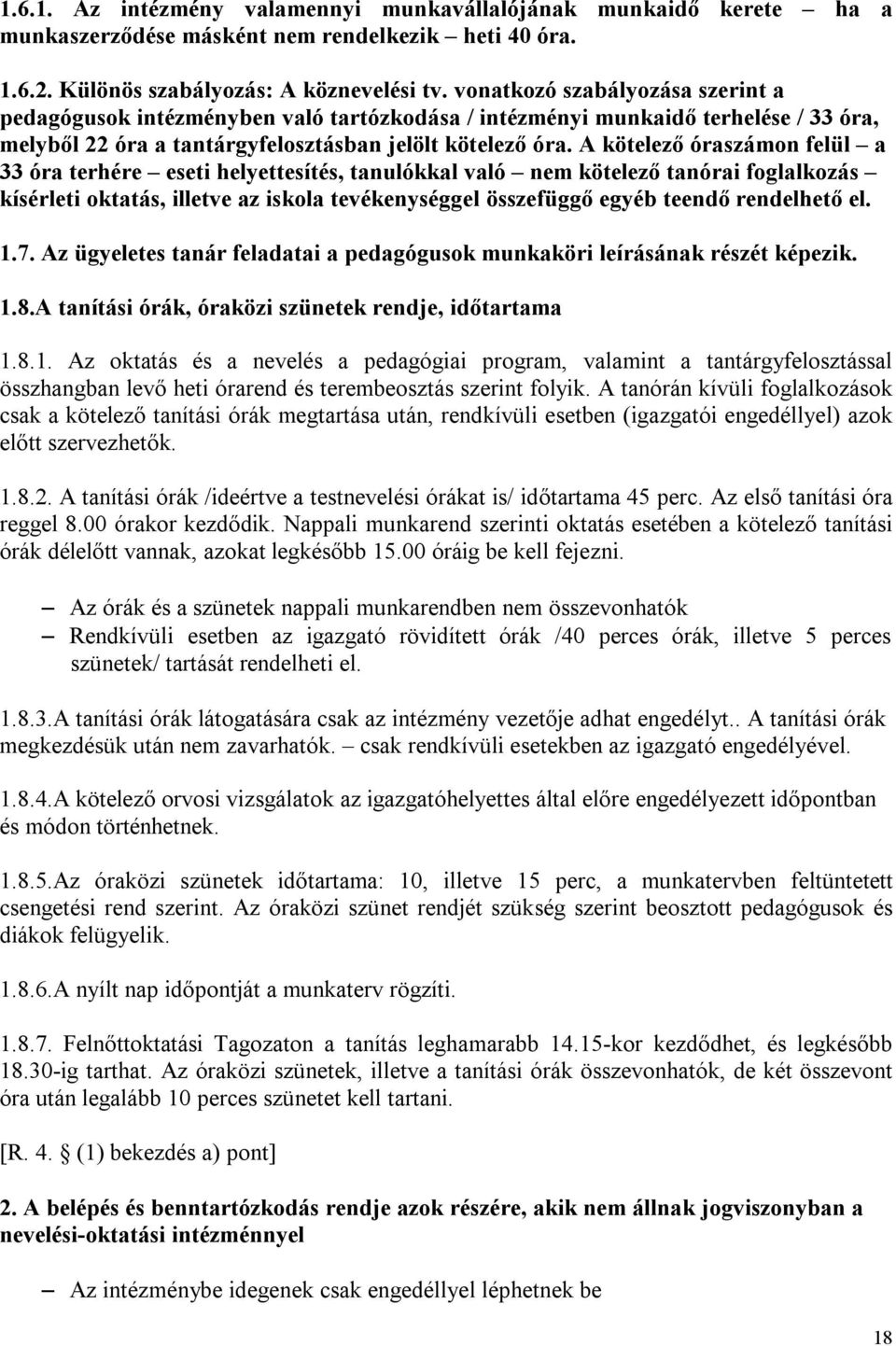 A kötelező óraszámon felül a 33 óra terhére eseti helyettesítés, tanulókkal való nem kötelező tanórai foglalkozás kísérleti oktatás, illetve az iskola tevékenységgel összefüggő egyéb teendő