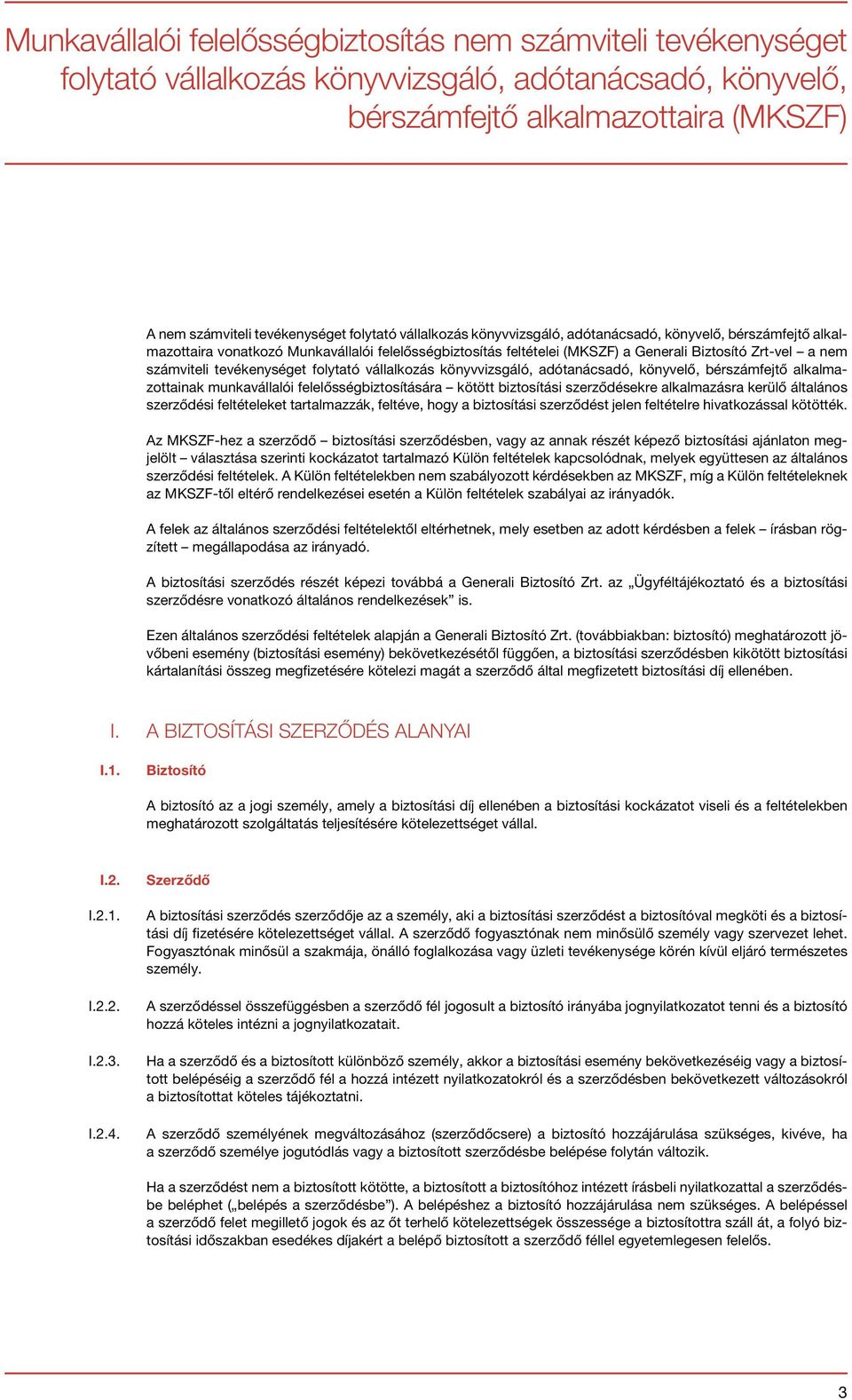 tevékenységet folytató vállalkozás könyvvizsgáló, adótanácsadó, könyvelő, bérszámfejtő alkalmazottainak munkavállalói felelősségbiztosítására kötött biztosítási szerződésekre alkalmazásra kerülő