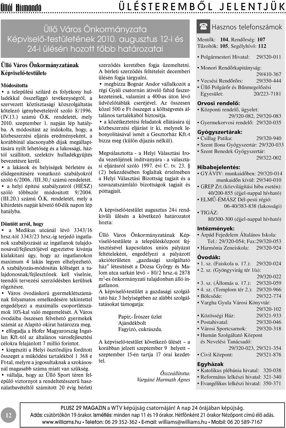 tevékenységről, a szervezett köztisztasági közszolgáltatás kötelező igénybevételéről szóló 8/1996. (IV.13.) számú Ö.K. rendeletét, mely 2010. szeptember 1. napján lép hatályba.