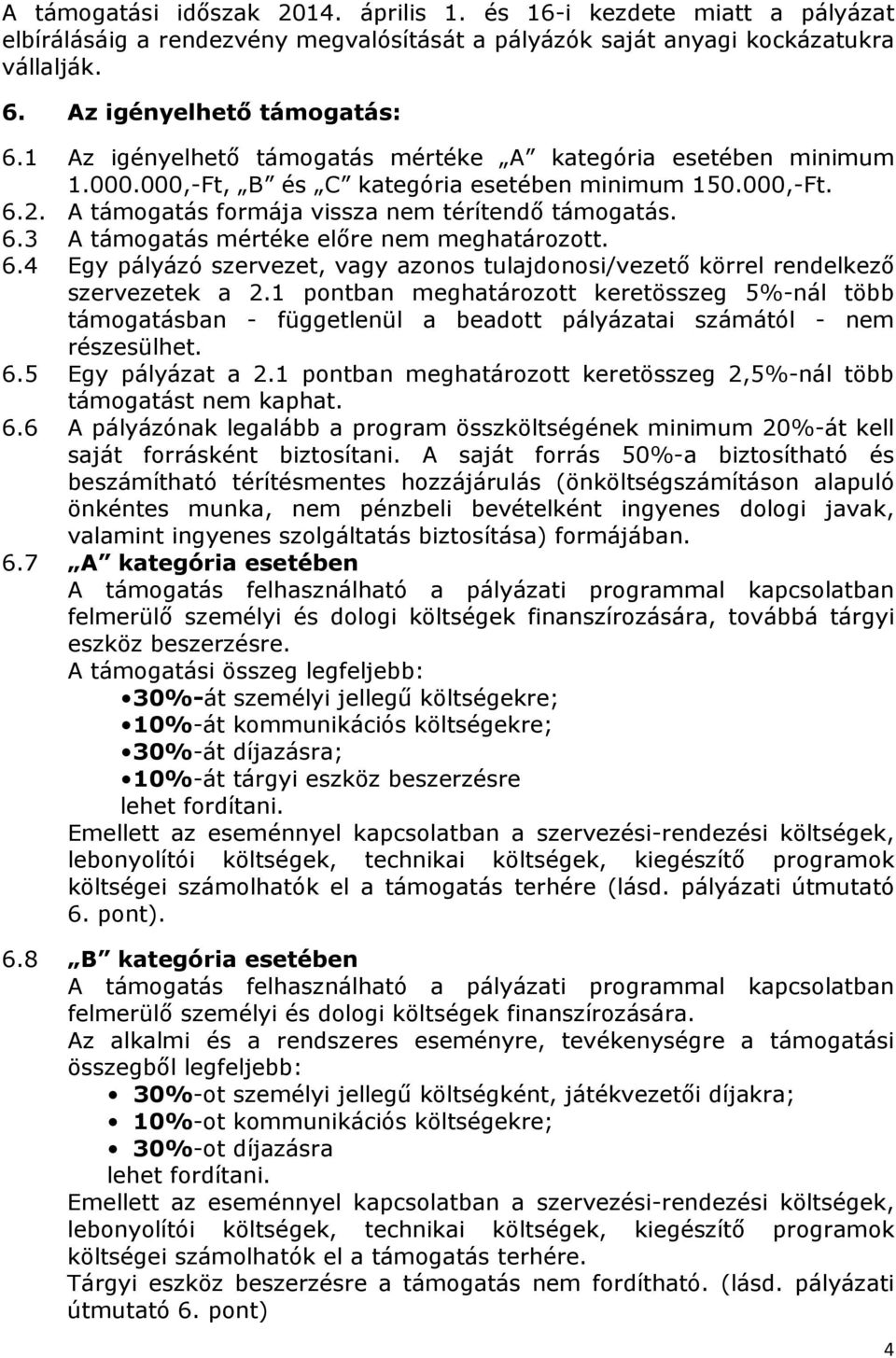 6.4 Egy pályázó szervezet, vagy azonos tulajdonosi/vezető körrel rendelkező szervezetek a 2.