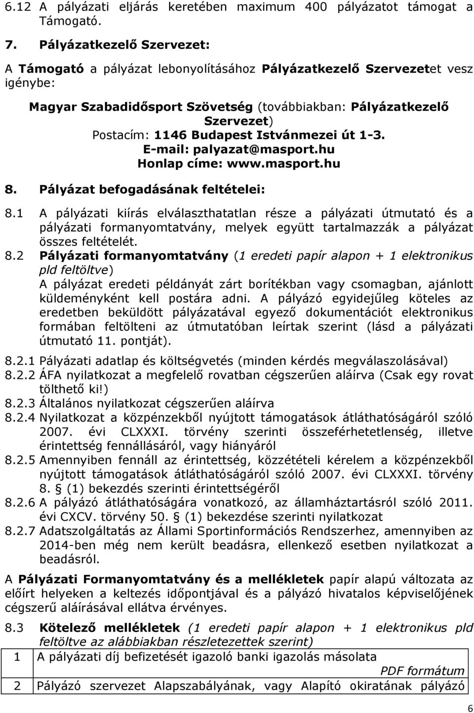 Budapest Istvánmezei út 1-3. E-mail: palyazat@masport.hu Honlap címe: www.masport.hu 8. Pályázat befogadásának feltételei: 8.