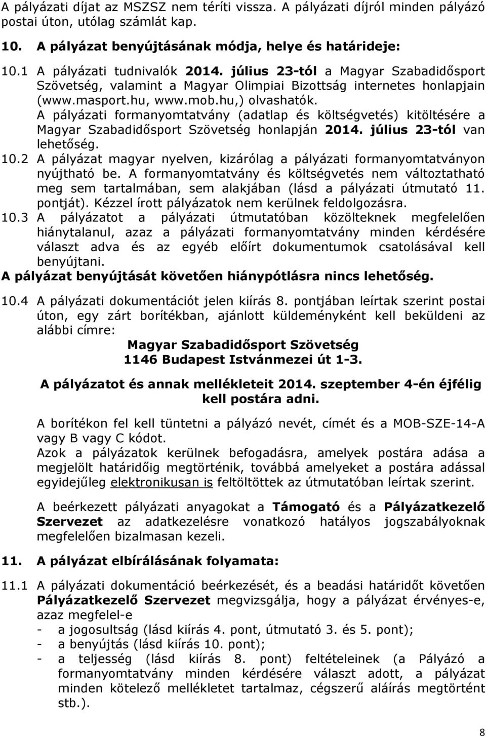 A pályázati formanyomtatvány (adatlap és költségvetés) kitöltésére a Magyar Szabadidősport Szövetség honlapján 2014. július 23-tól van lehetőség. 10.