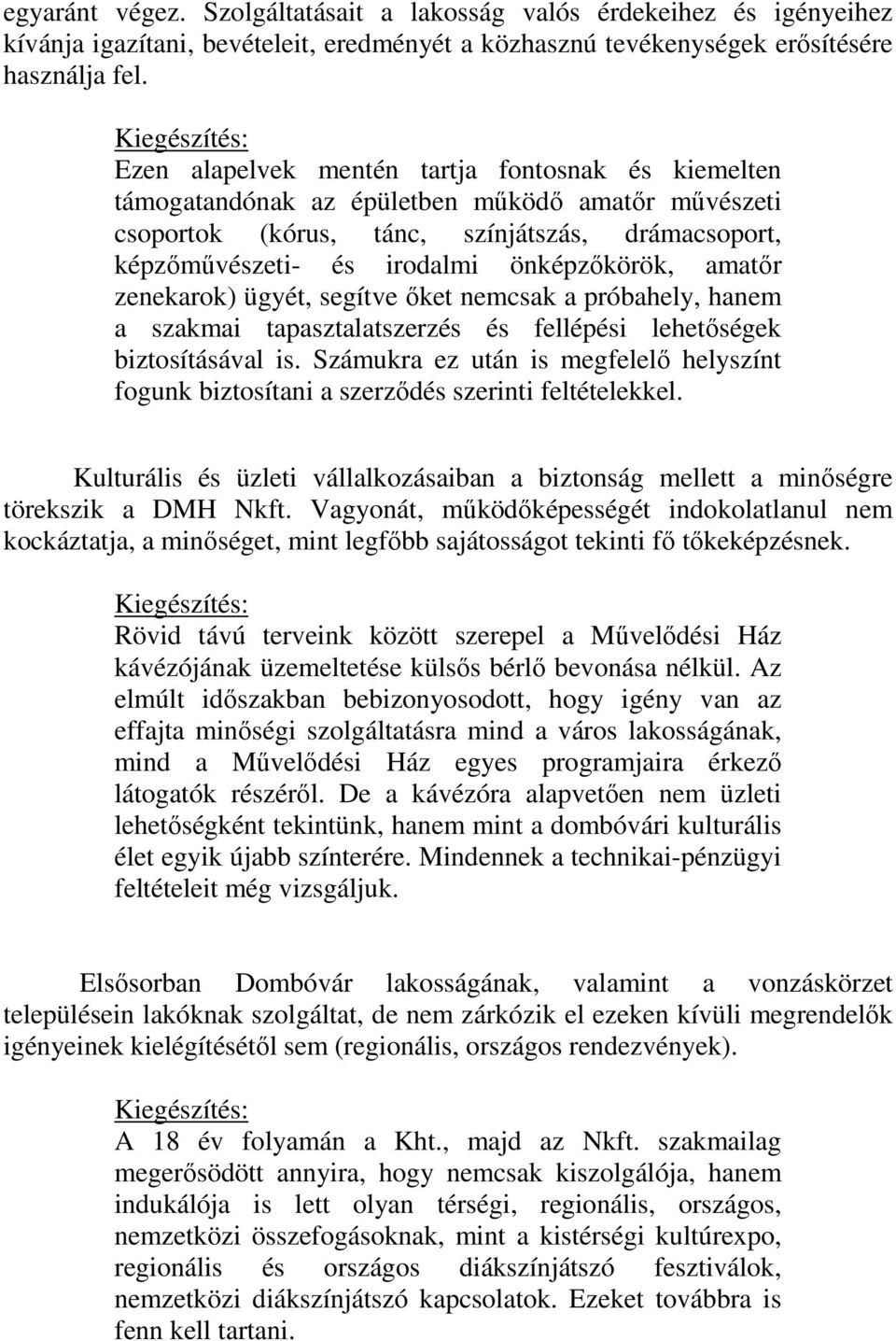 önképzőkörök, amatőr zenekarok) ügyét, segítve őket nemcsak a próbahely, hanem a szakmai tapasztalatszerzés és fellépési lehetőségek biztosításával is.