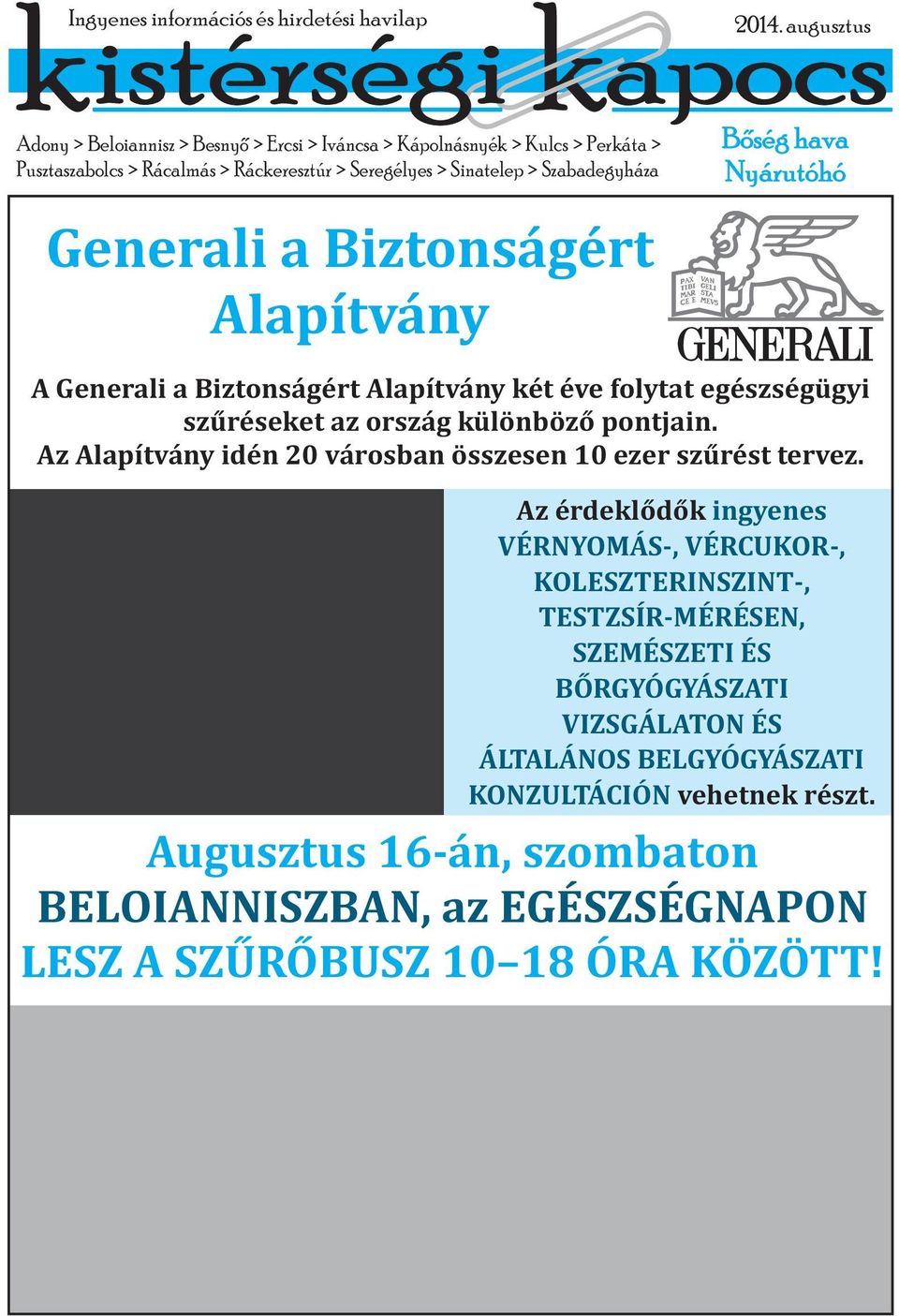 augusztus Boség hava Nyárutóhó A Generali a Biztonságért Alapítvány két éve folytat egészségügyi szűréseket az ország különböző pontjain.