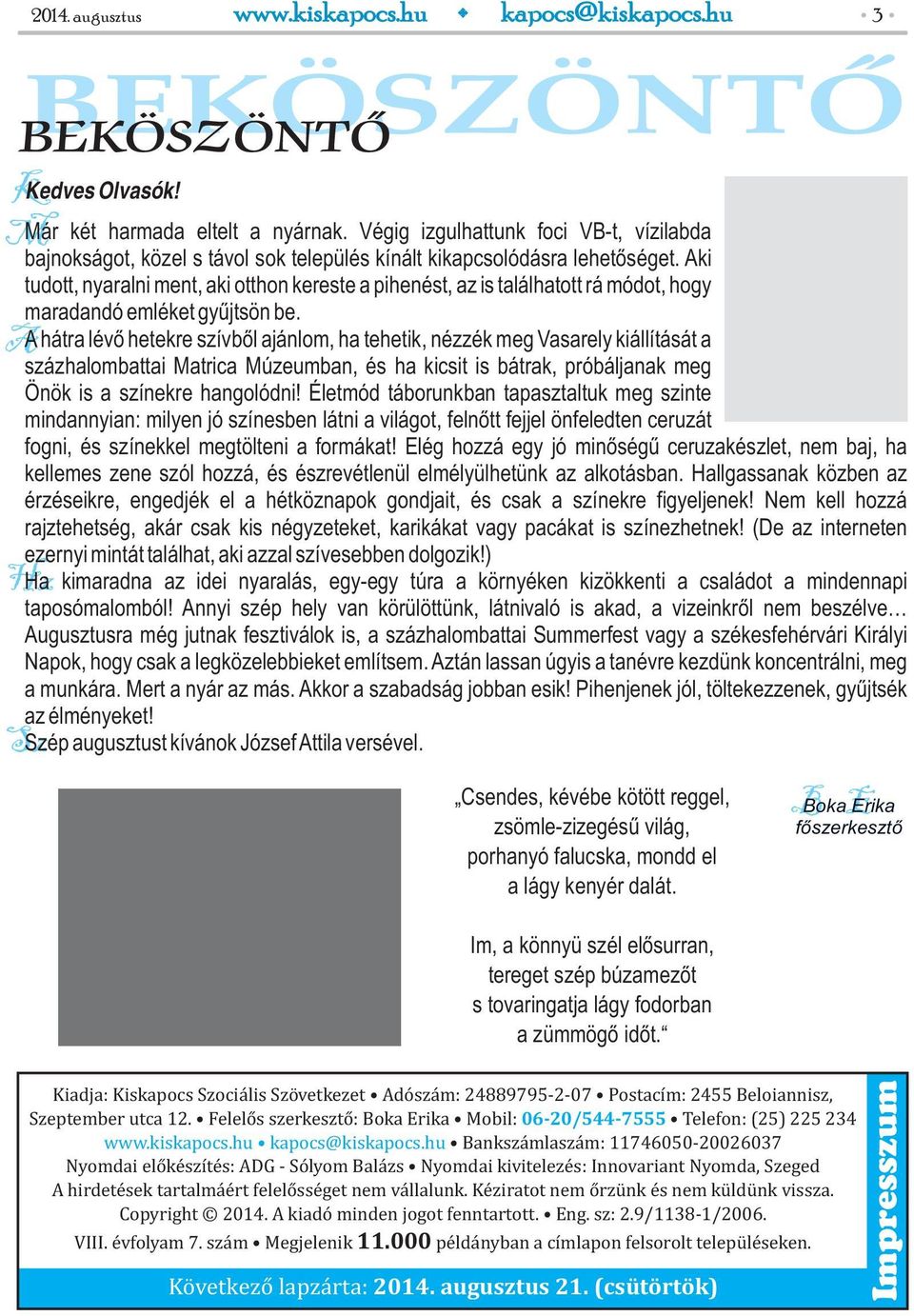 Aki tudott, nyaralni ment, aki otthon kereste a pihenést, az is találhatott rá módot, hogy maradandó emléket gyűjtsön be.