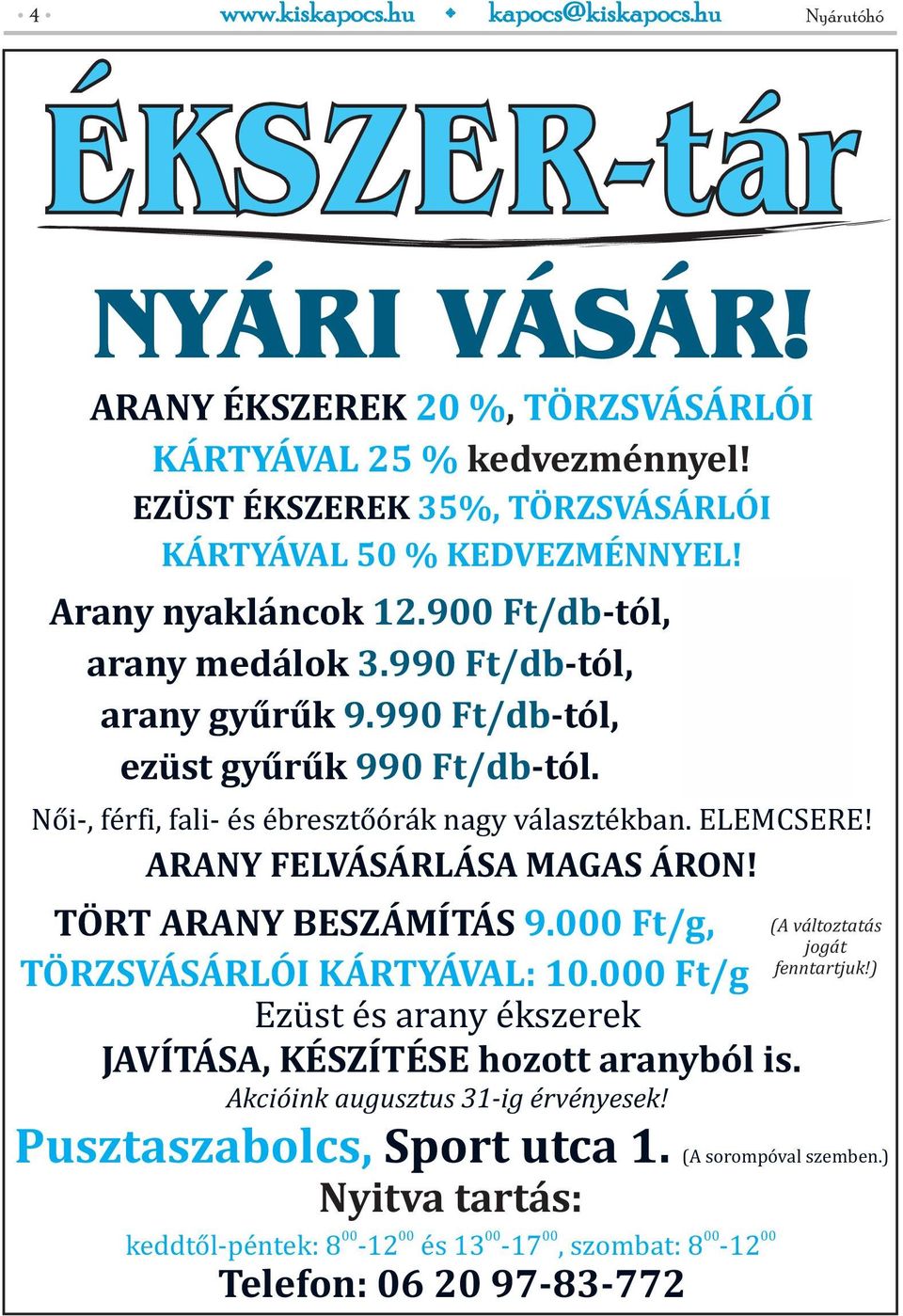 ARANY FELVÁSÁRLÁSA MAGAS ÁRON! TÖRT ARANY BESZÁMÍTÁS 9.000 Ft/g, TÖRZSVÁSÁRLÓI KÁRTYÁVAL: 10.000 Ft/g Ezüst és arany ékszerek JAVÍTÁSA, KÉSZÍTÉSE hozott aranyból is.