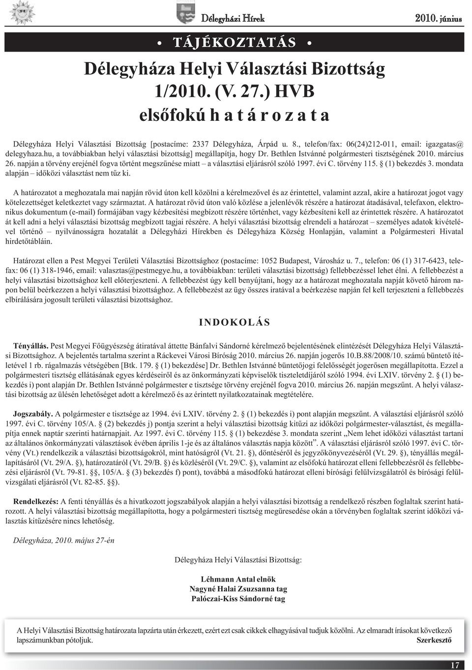 hu, a továbbiakban helyi választási bizottság] megállapítja, hogy Dr. Bethlen Istvánné polgármesteri tisztségének 2010. március 26.