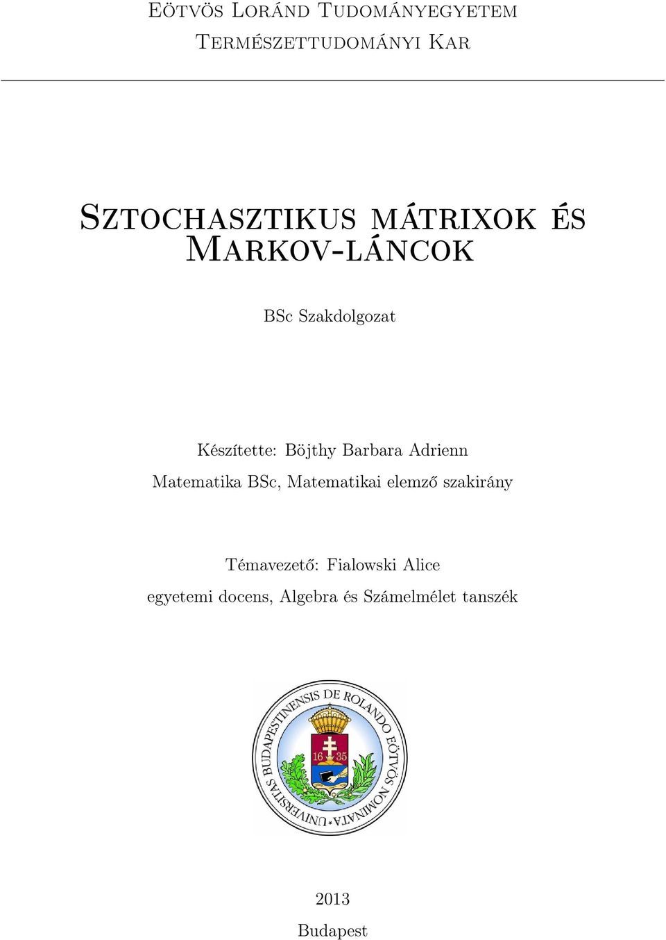 Adrienn Matematika BSc, Matematikai elemző szakirány Témavezető: