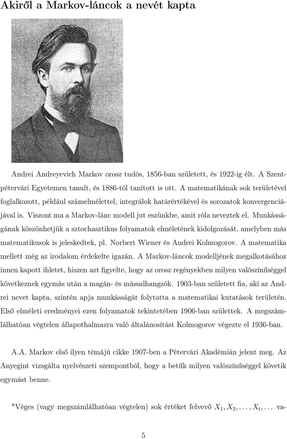 Munkásságának köszönhetjük a sztochasztikus folyamatok elméletének kidolgozását, amelyben más matematikusok is jeleskedtek, pl. Norbert Wiener és Andrei Kolmogorov.