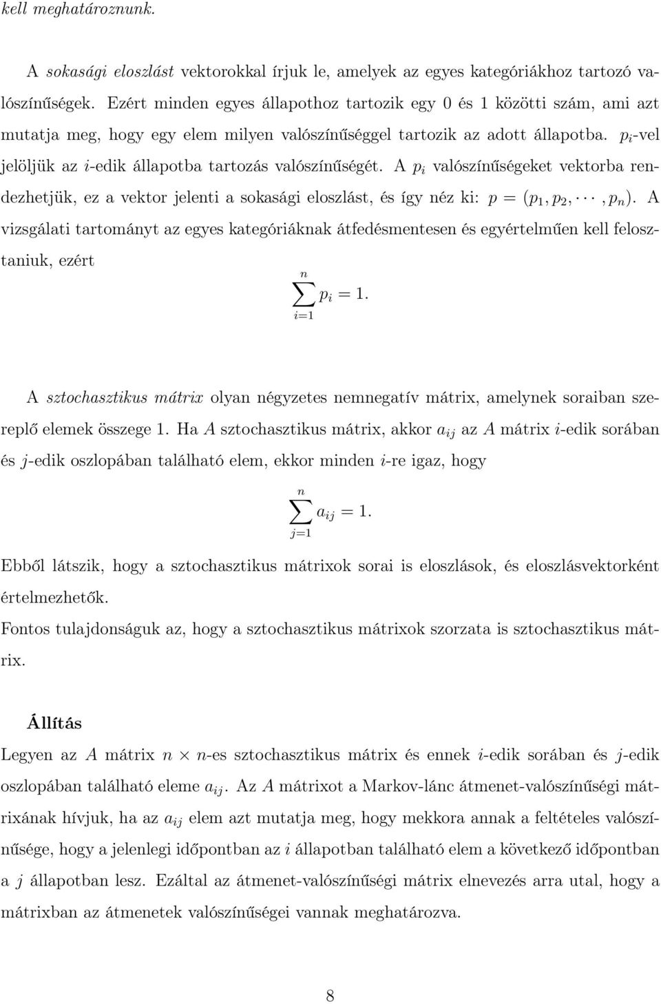 p i -vel jelöljük az i-edik állapotba tartozás valószínűségét. A p i valószínűségeket vektorba rendezhetjük, ez a vektor jelenti a sokasági eloszlást, és így néz ki: p = (p 1, p 2,, p n ).