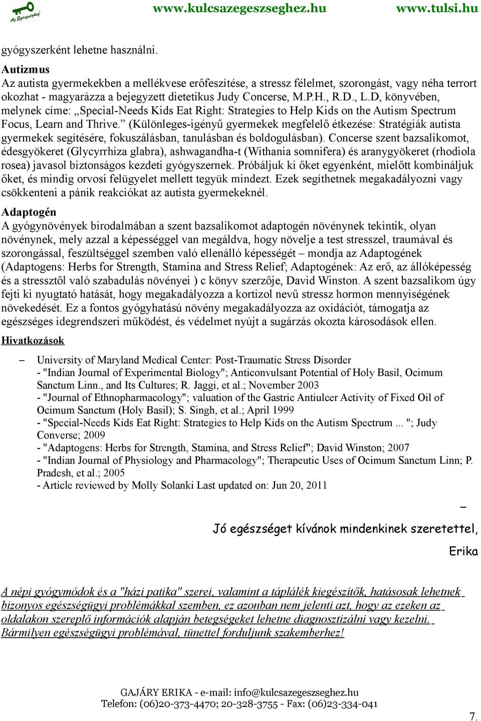 D, könyvében, melynek címe: Special-Needs Kids Eat Right: Strategies to Help Kids on the Autism Spectrum Focus, Learn and Thrive.