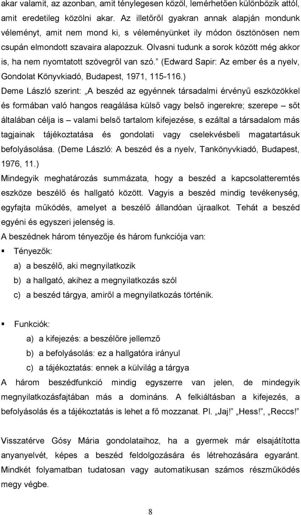 Olvasni tudunk a sorok között még akkor is, ha nem nyomtatott szövegről van szó. (Edward Sapir: Az ember és a nyelv, Gondolat Könyvkiadó, Budapest, 1971, 115-116.